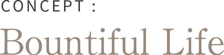 CONCEPT:Bountiful Life